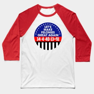 Make Felonies Great Again Baseball T-Shirt